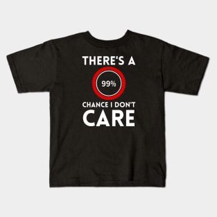 There's A 99% Chance I Don't Care Kids T-Shirt